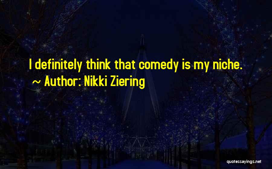 Nikki Ziering Quotes: I Definitely Think That Comedy Is My Niche.