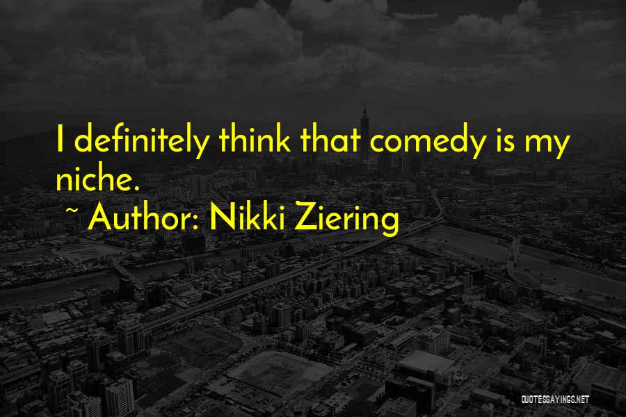 Nikki Ziering Quotes: I Definitely Think That Comedy Is My Niche.