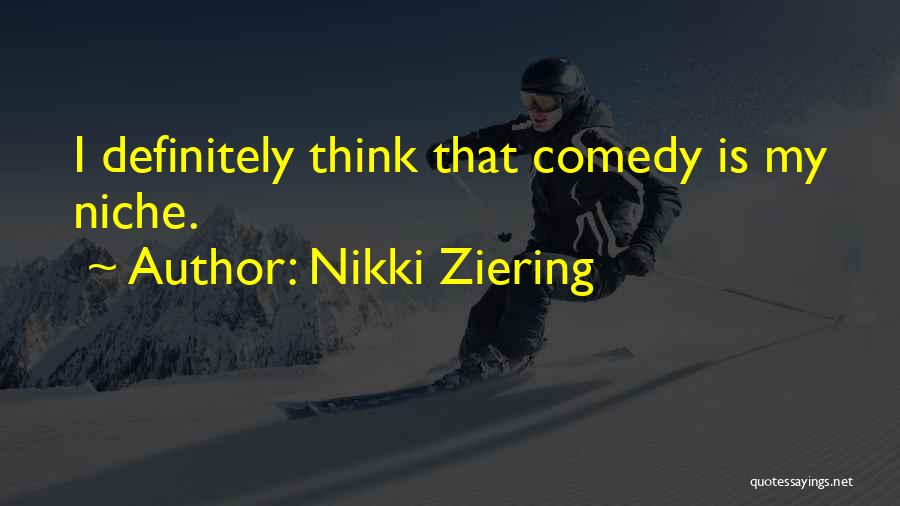Nikki Ziering Quotes: I Definitely Think That Comedy Is My Niche.