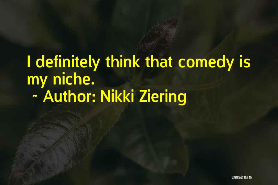 Nikki Ziering Quotes: I Definitely Think That Comedy Is My Niche.