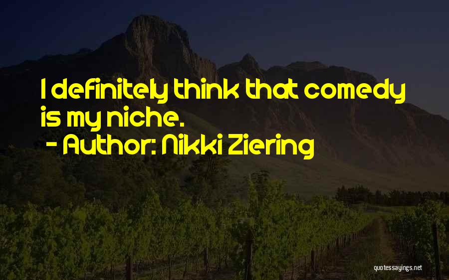 Nikki Ziering Quotes: I Definitely Think That Comedy Is My Niche.