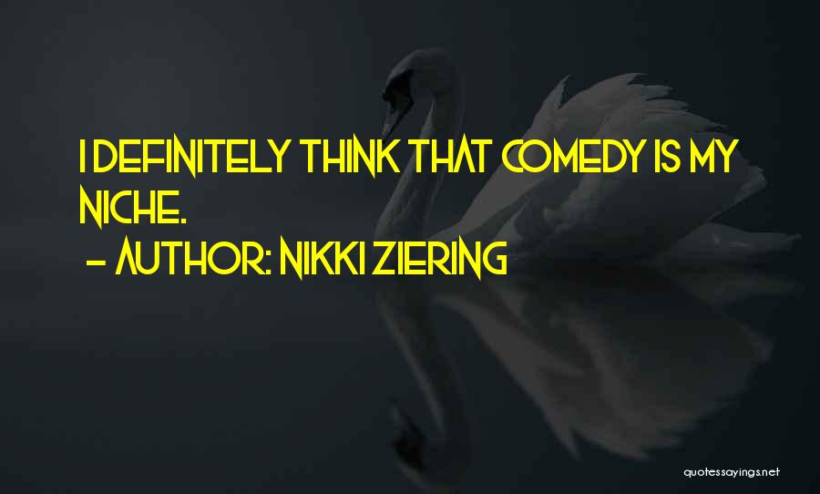 Nikki Ziering Quotes: I Definitely Think That Comedy Is My Niche.