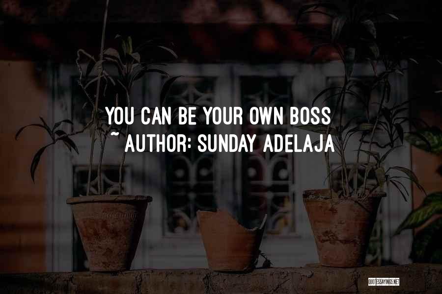 Sunday Adelaja Quotes: You Can Be Your Own Boss