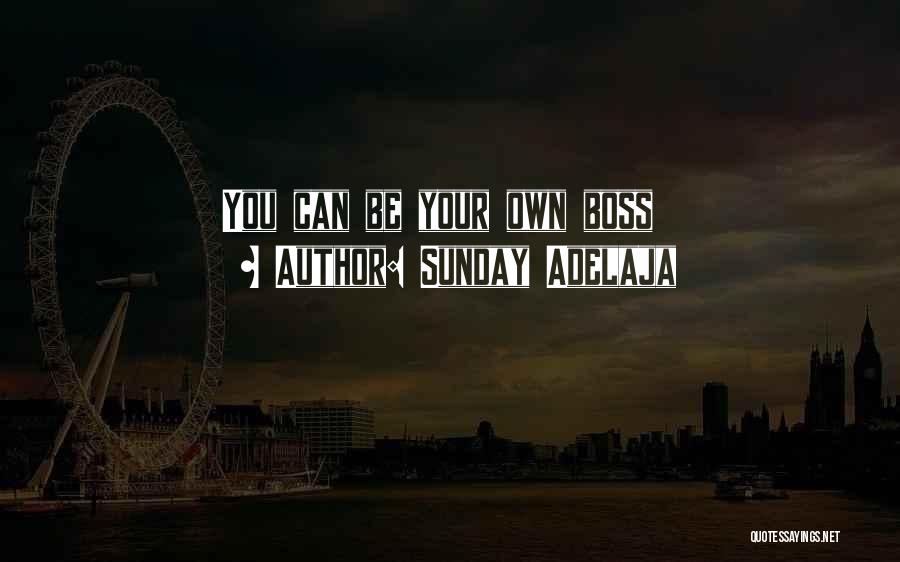 Sunday Adelaja Quotes: You Can Be Your Own Boss