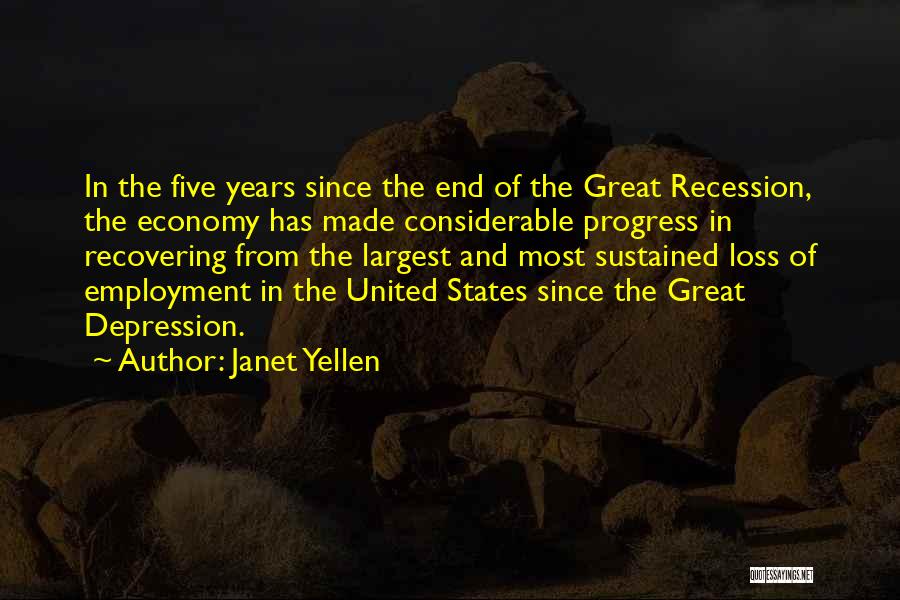 Janet Yellen Quotes: In The Five Years Since The End Of The Great Recession, The Economy Has Made Considerable Progress In Recovering From