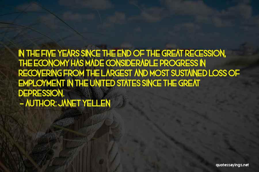 Janet Yellen Quotes: In The Five Years Since The End Of The Great Recession, The Economy Has Made Considerable Progress In Recovering From