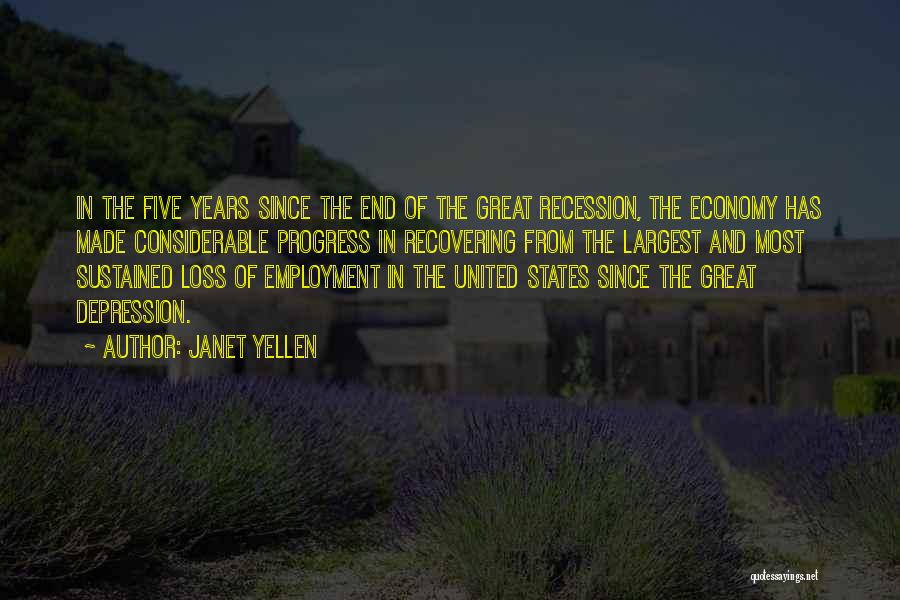 Janet Yellen Quotes: In The Five Years Since The End Of The Great Recession, The Economy Has Made Considerable Progress In Recovering From