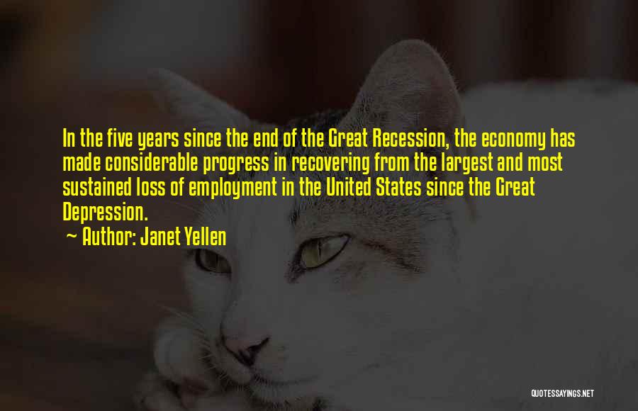 Janet Yellen Quotes: In The Five Years Since The End Of The Great Recession, The Economy Has Made Considerable Progress In Recovering From