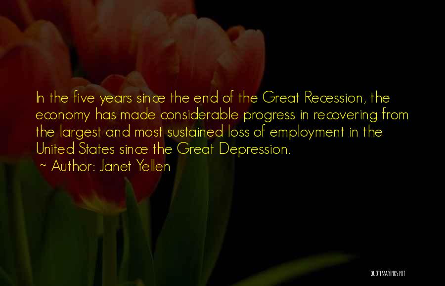 Janet Yellen Quotes: In The Five Years Since The End Of The Great Recession, The Economy Has Made Considerable Progress In Recovering From