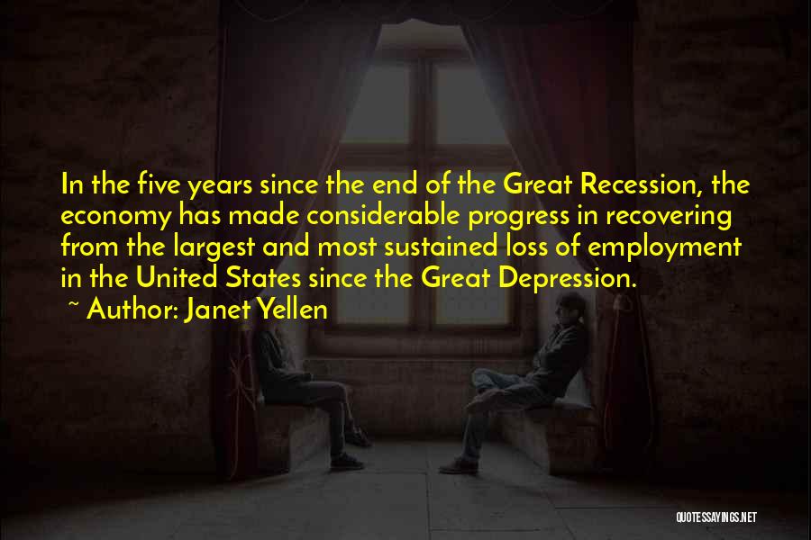 Janet Yellen Quotes: In The Five Years Since The End Of The Great Recession, The Economy Has Made Considerable Progress In Recovering From