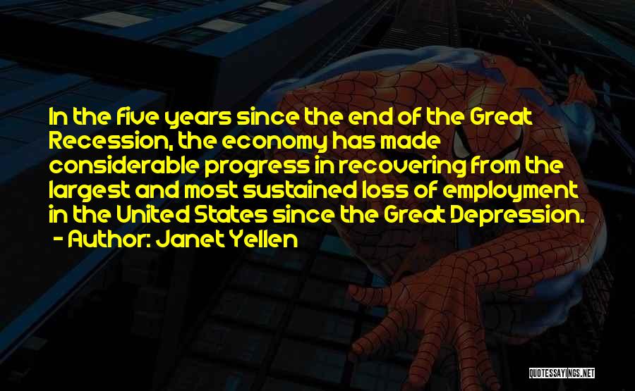 Janet Yellen Quotes: In The Five Years Since The End Of The Great Recession, The Economy Has Made Considerable Progress In Recovering From