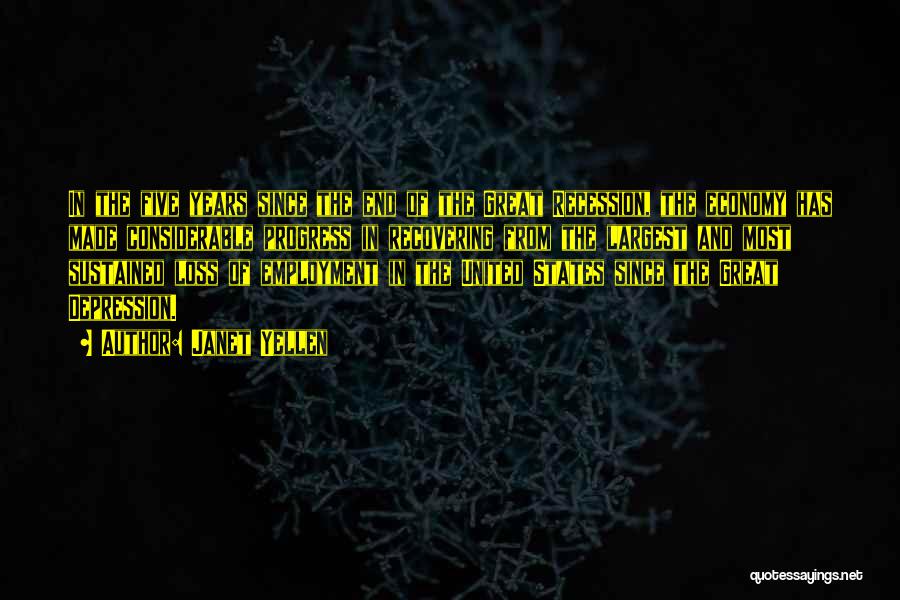Janet Yellen Quotes: In The Five Years Since The End Of The Great Recession, The Economy Has Made Considerable Progress In Recovering From