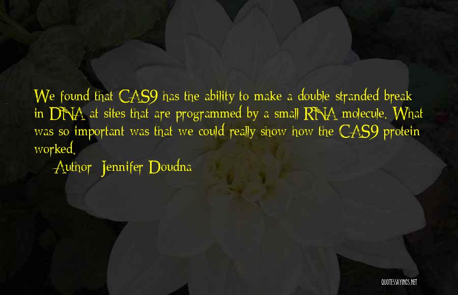 Jennifer Doudna Quotes: We Found That Cas9 Has The Ability To Make A Double-stranded Break In Dna At Sites That Are Programmed By