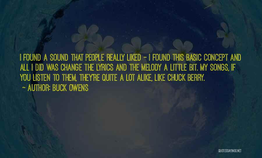 Buck Owens Quotes: I Found A Sound That People Really Liked - I Found This Basic Concept And All I Did Was Change