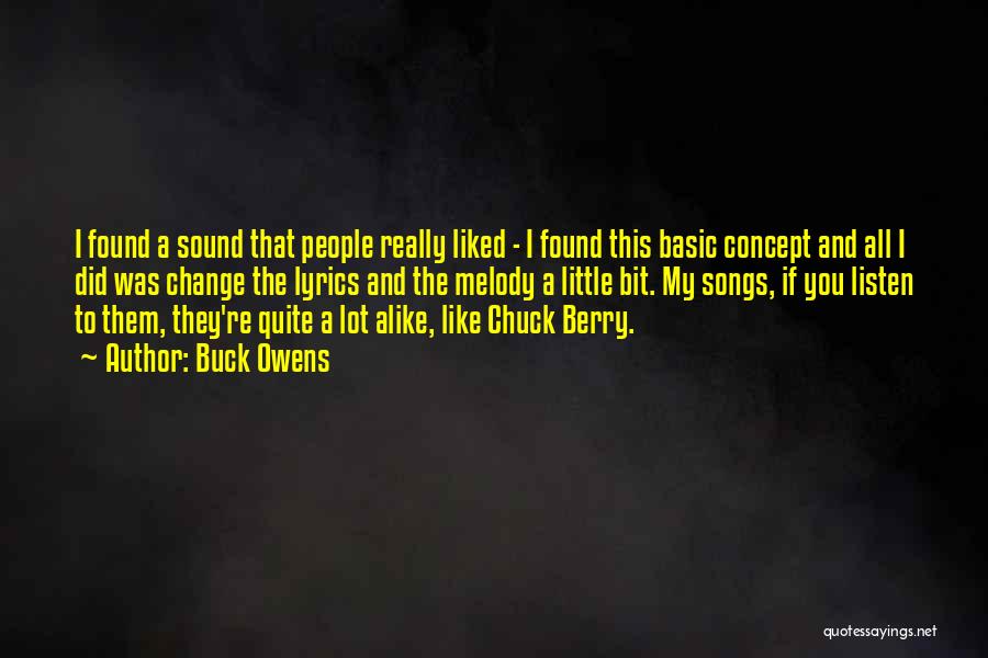Buck Owens Quotes: I Found A Sound That People Really Liked - I Found This Basic Concept And All I Did Was Change