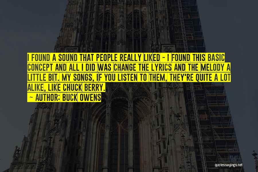 Buck Owens Quotes: I Found A Sound That People Really Liked - I Found This Basic Concept And All I Did Was Change