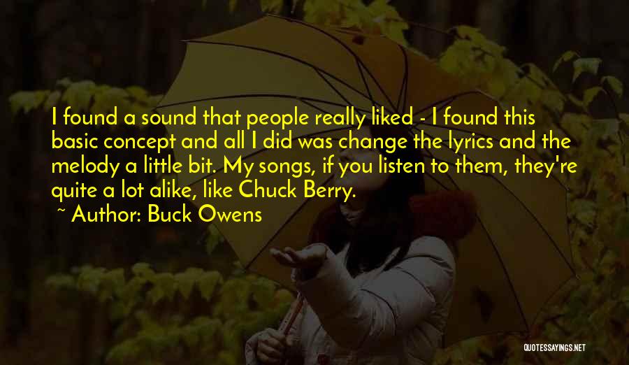 Buck Owens Quotes: I Found A Sound That People Really Liked - I Found This Basic Concept And All I Did Was Change