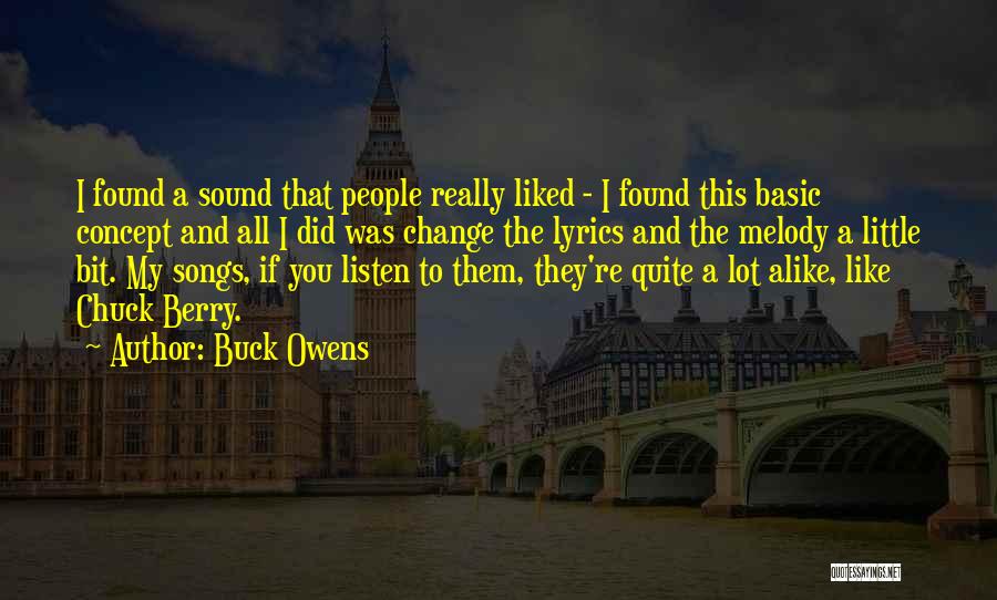 Buck Owens Quotes: I Found A Sound That People Really Liked - I Found This Basic Concept And All I Did Was Change