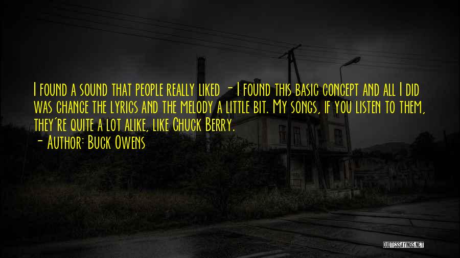 Buck Owens Quotes: I Found A Sound That People Really Liked - I Found This Basic Concept And All I Did Was Change