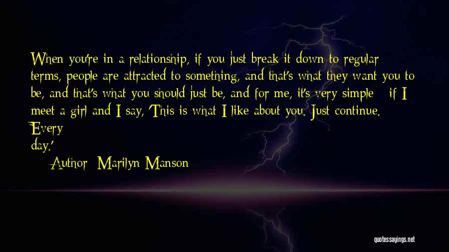 Marilyn Manson Quotes: When You're In A Relationship, If You Just Break It Down To Regular Terms, People Are Attracted To Something, And