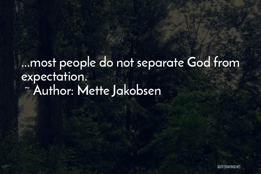 Mette Jakobsen Quotes: ...most People Do Not Separate God From Expectation.