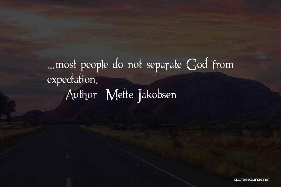 Mette Jakobsen Quotes: ...most People Do Not Separate God From Expectation.