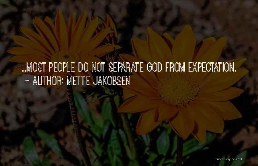 Mette Jakobsen Quotes: ...most People Do Not Separate God From Expectation.