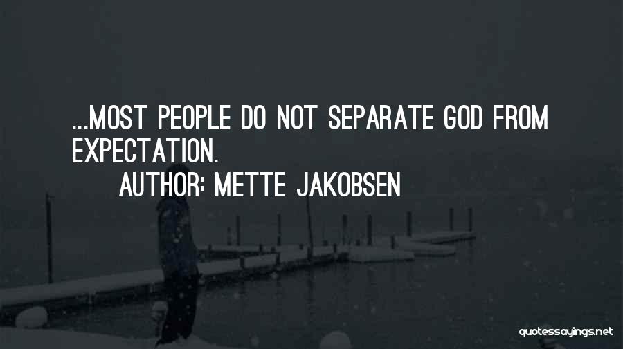 Mette Jakobsen Quotes: ...most People Do Not Separate God From Expectation.