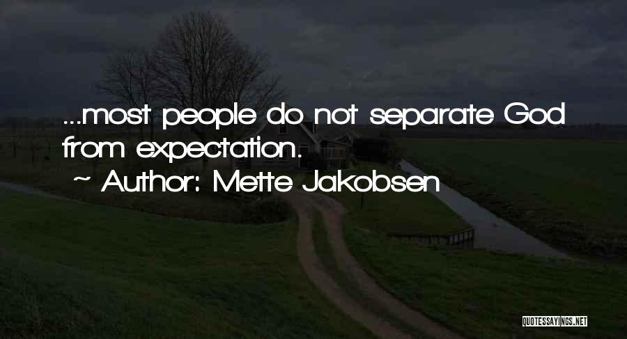 Mette Jakobsen Quotes: ...most People Do Not Separate God From Expectation.