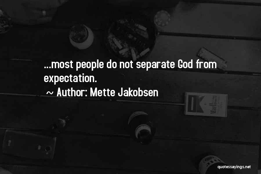 Mette Jakobsen Quotes: ...most People Do Not Separate God From Expectation.