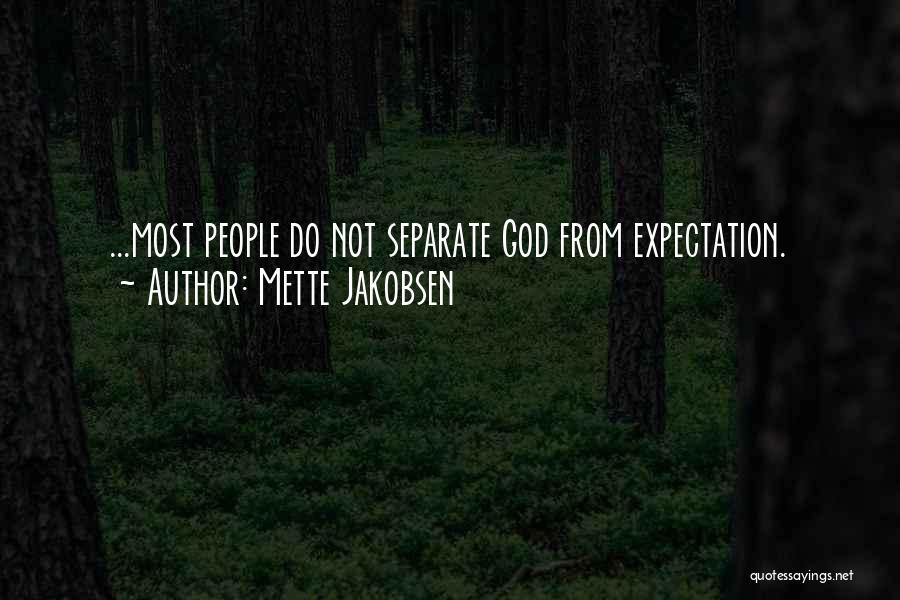 Mette Jakobsen Quotes: ...most People Do Not Separate God From Expectation.