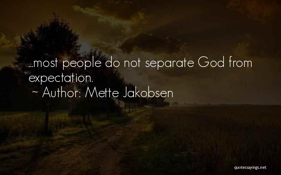 Mette Jakobsen Quotes: ...most People Do Not Separate God From Expectation.