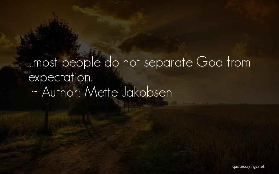 Mette Jakobsen Quotes: ...most People Do Not Separate God From Expectation.