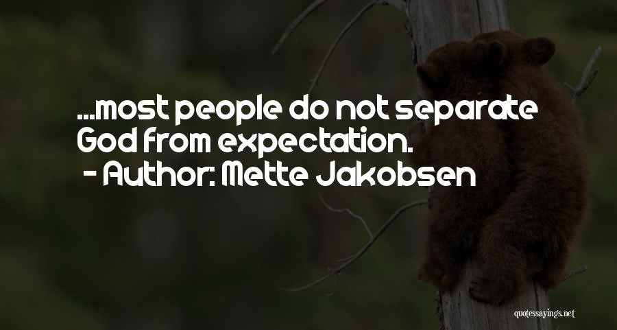 Mette Jakobsen Quotes: ...most People Do Not Separate God From Expectation.