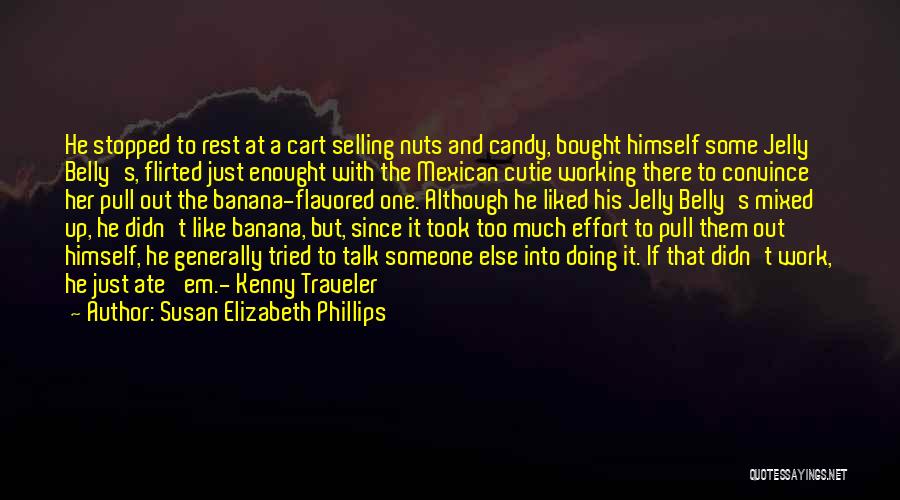 Susan Elizabeth Phillips Quotes: He Stopped To Rest At A Cart Selling Nuts And Candy, Bought Himself Some Jelly Belly's, Flirted Just Enought With