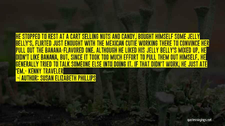 Susan Elizabeth Phillips Quotes: He Stopped To Rest At A Cart Selling Nuts And Candy, Bought Himself Some Jelly Belly's, Flirted Just Enought With