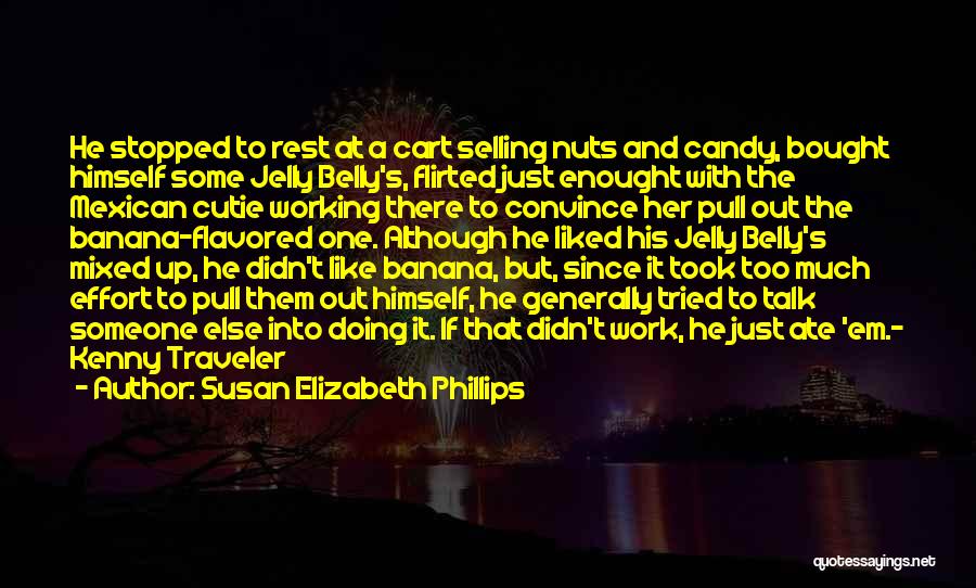 Susan Elizabeth Phillips Quotes: He Stopped To Rest At A Cart Selling Nuts And Candy, Bought Himself Some Jelly Belly's, Flirted Just Enought With