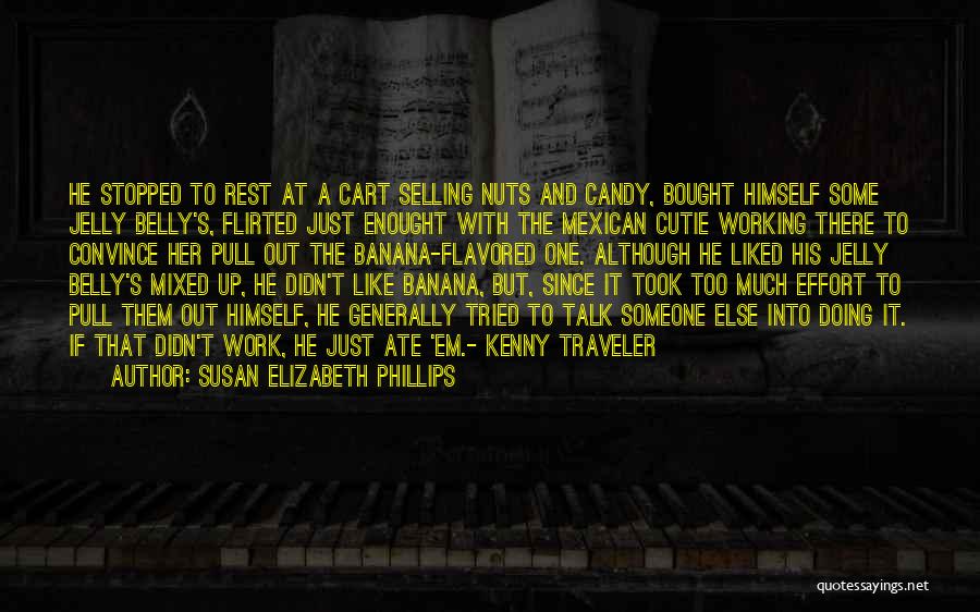 Susan Elizabeth Phillips Quotes: He Stopped To Rest At A Cart Selling Nuts And Candy, Bought Himself Some Jelly Belly's, Flirted Just Enought With