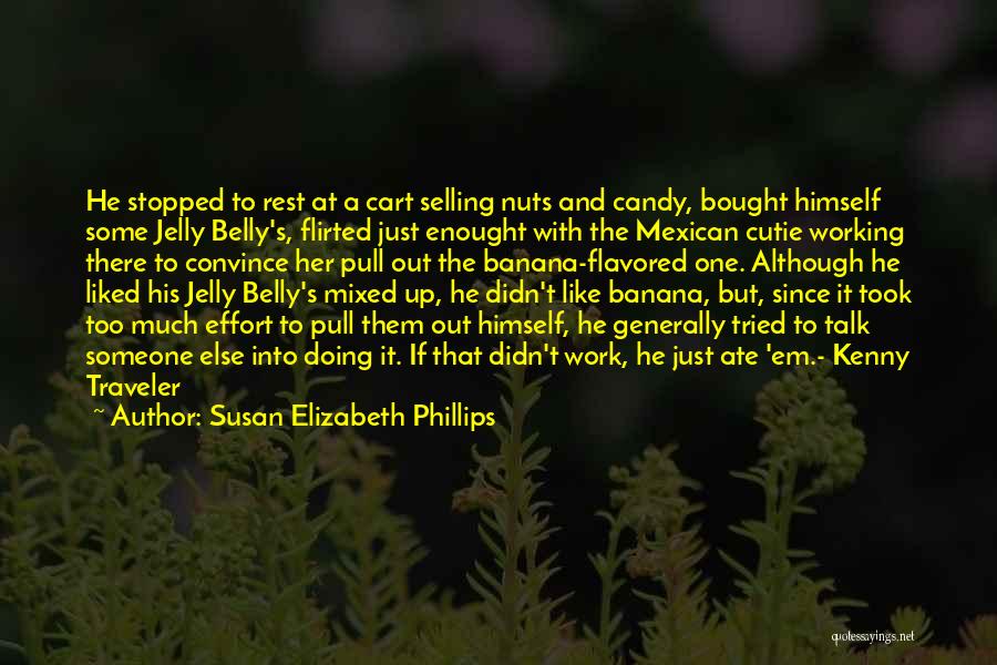Susan Elizabeth Phillips Quotes: He Stopped To Rest At A Cart Selling Nuts And Candy, Bought Himself Some Jelly Belly's, Flirted Just Enought With