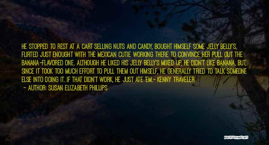 Susan Elizabeth Phillips Quotes: He Stopped To Rest At A Cart Selling Nuts And Candy, Bought Himself Some Jelly Belly's, Flirted Just Enought With