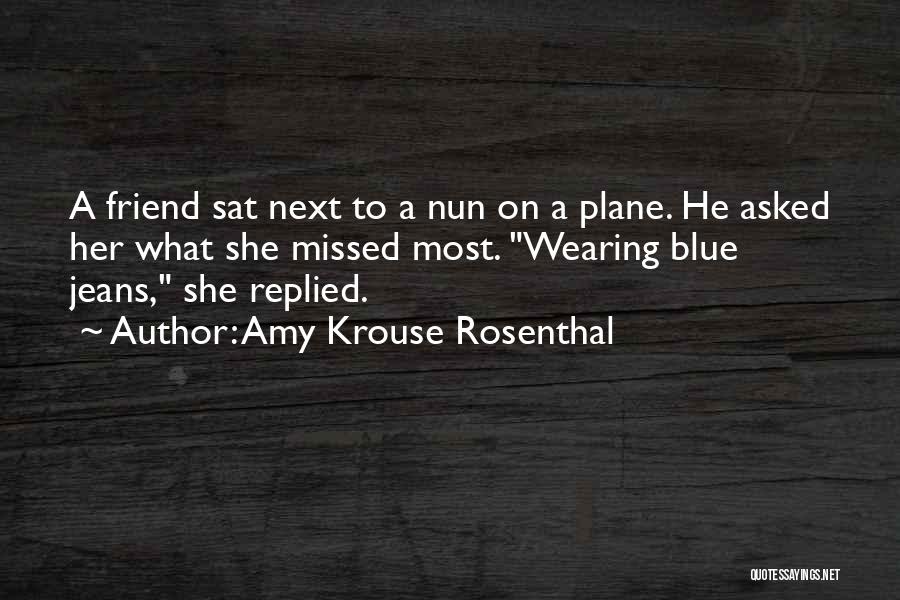 Amy Krouse Rosenthal Quotes: A Friend Sat Next To A Nun On A Plane. He Asked Her What She Missed Most. Wearing Blue Jeans,