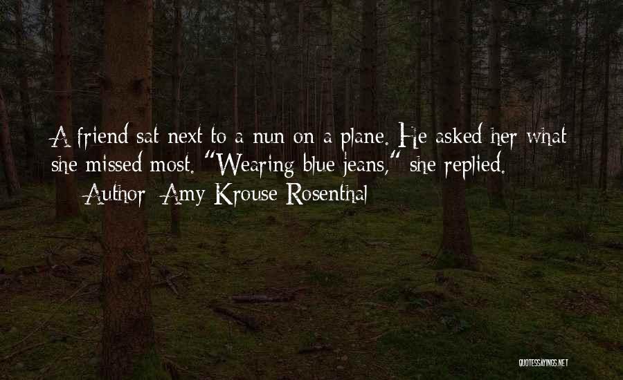 Amy Krouse Rosenthal Quotes: A Friend Sat Next To A Nun On A Plane. He Asked Her What She Missed Most. Wearing Blue Jeans,