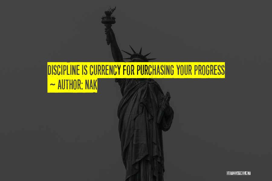 Nak Quotes: Discipline Is Currency For Purchasing Your Progress