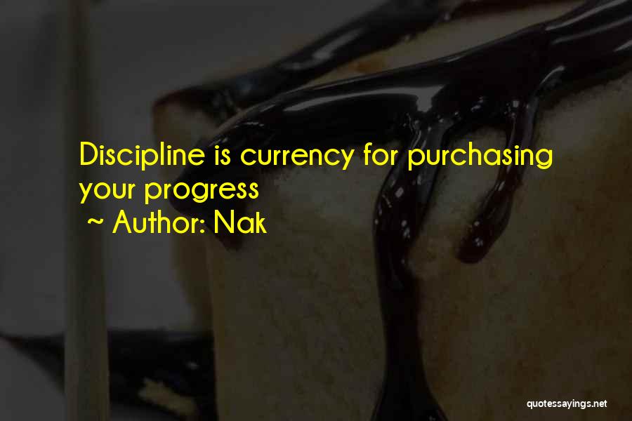 Nak Quotes: Discipline Is Currency For Purchasing Your Progress