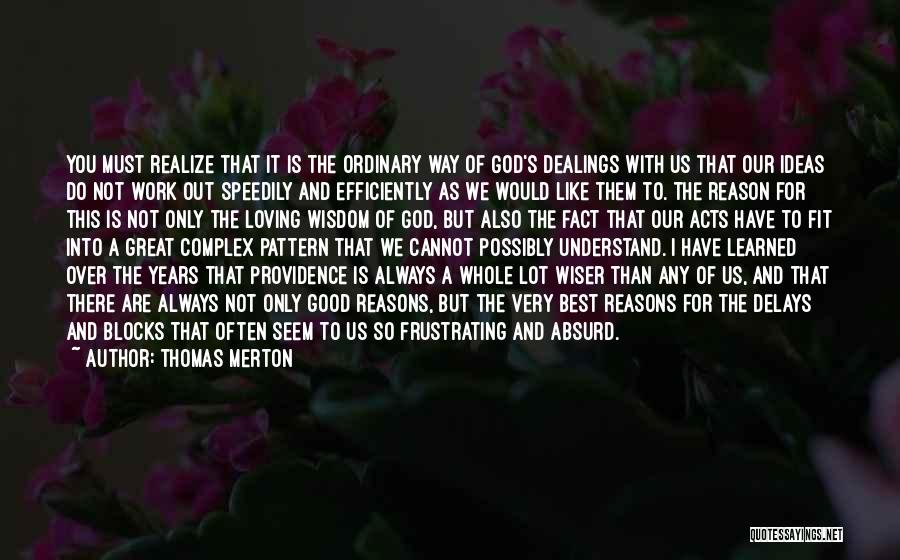 Thomas Merton Quotes: You Must Realize That It Is The Ordinary Way Of God's Dealings With Us That Our Ideas Do Not Work