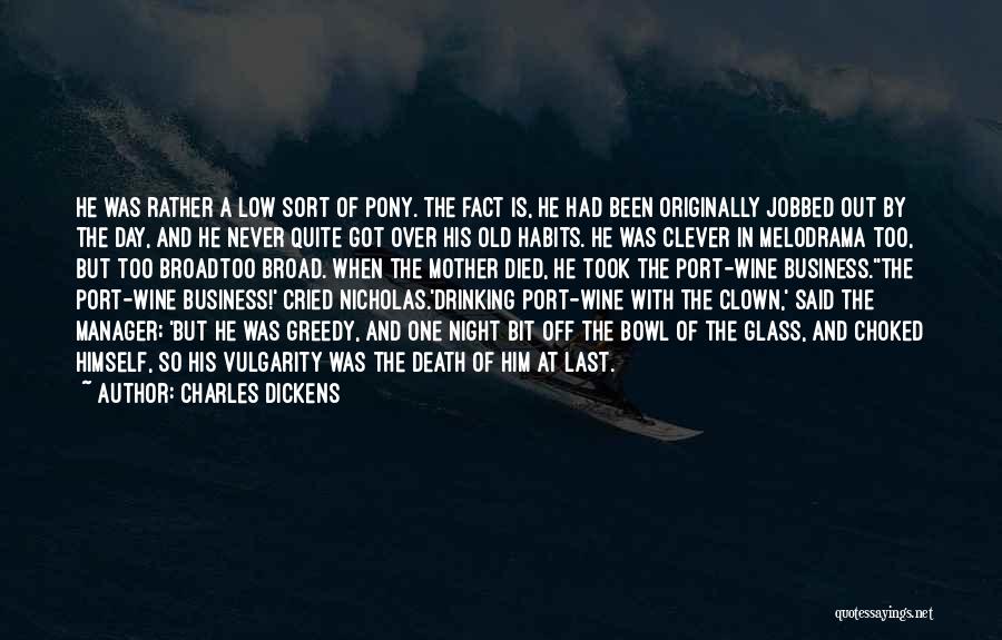 Charles Dickens Quotes: He Was Rather A Low Sort Of Pony. The Fact Is, He Had Been Originally Jobbed Out By The Day,