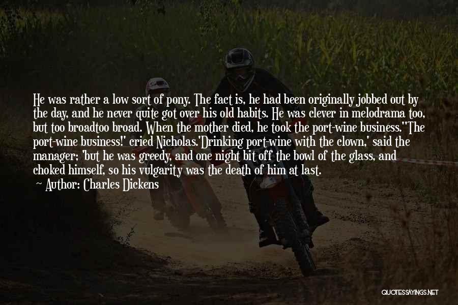 Charles Dickens Quotes: He Was Rather A Low Sort Of Pony. The Fact Is, He Had Been Originally Jobbed Out By The Day,