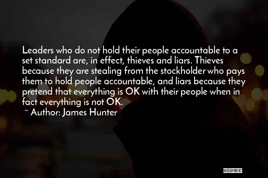 James Hunter Quotes: Leaders Who Do Not Hold Their People Accountable To A Set Standard Are, In Effect, Thieves And Liars. Thieves Because