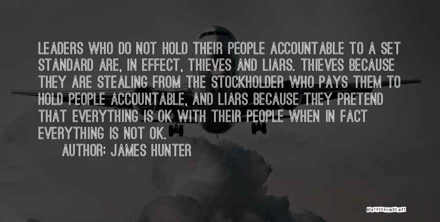 James Hunter Quotes: Leaders Who Do Not Hold Their People Accountable To A Set Standard Are, In Effect, Thieves And Liars. Thieves Because