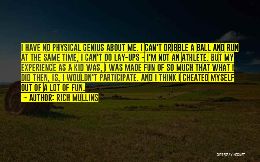 Rich Mullins Quotes: I Have No Physical Genius About Me. I Can't Dribble A Ball And Run At The Same Time, I Can't